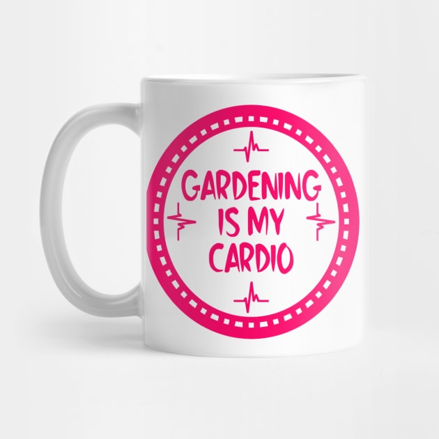 Gardening Is My Cardio by colorsplash